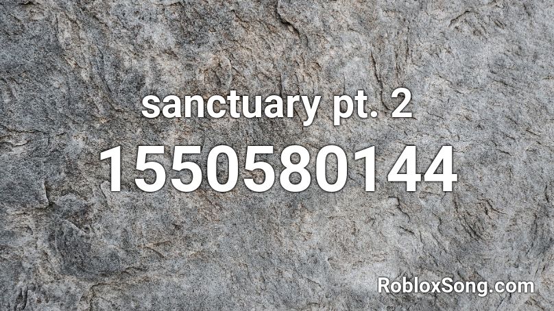 sanctuary pt. 2 Roblox ID