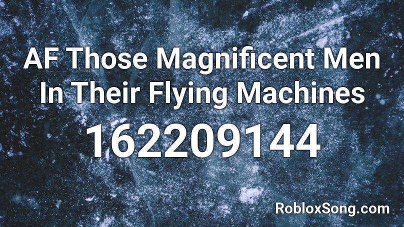 AF Those Magnificent Men In Their Flying Machines Roblox ID