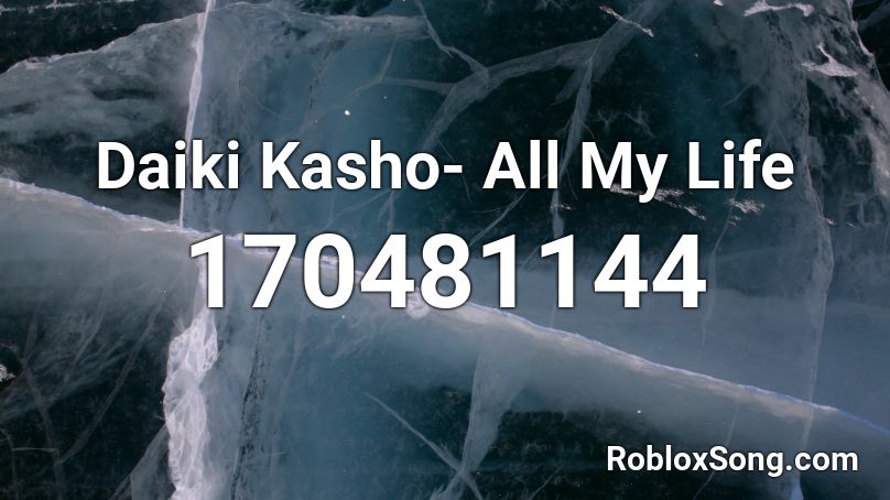 Daiki Kasho- All My Life Roblox ID