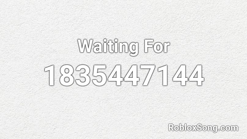 Waiting For Roblox ID