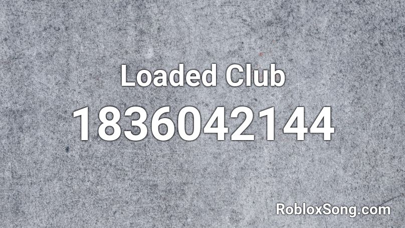 Loaded Club Roblox ID