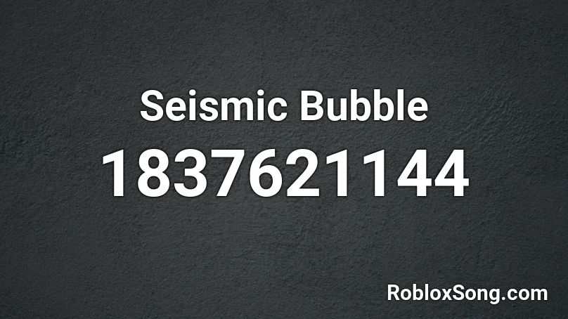 Seismic Bubble Roblox ID