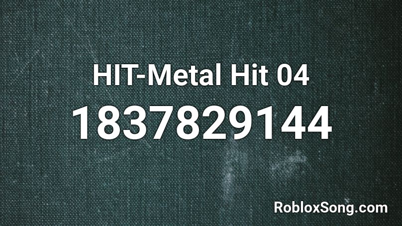 HIT-Metal Hit 04 Roblox ID