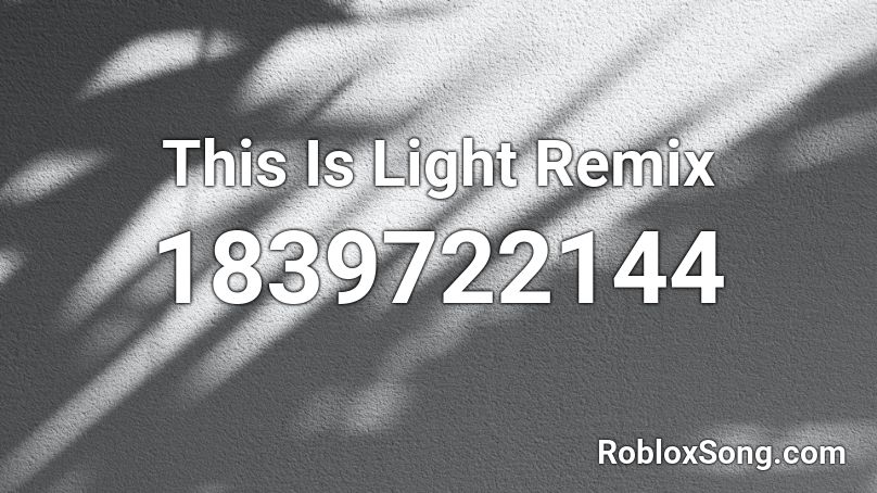 This Is Light Remix Roblox ID