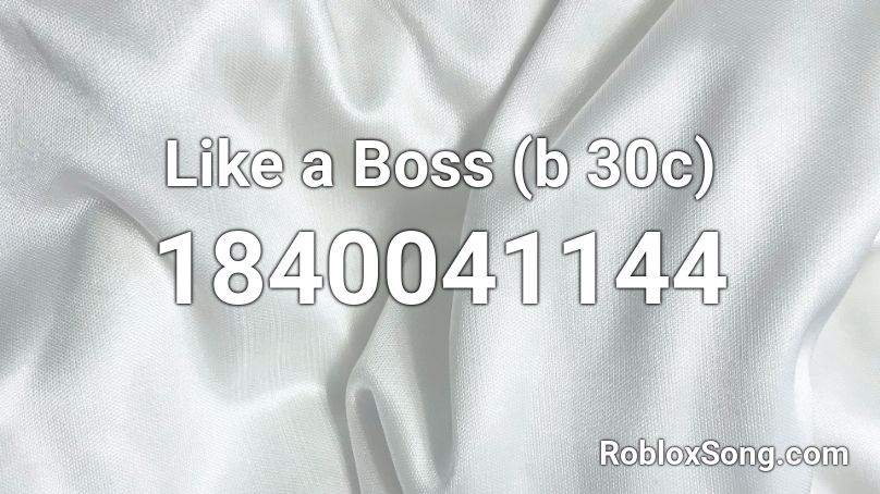 Like a Boss (b 30c) Roblox ID