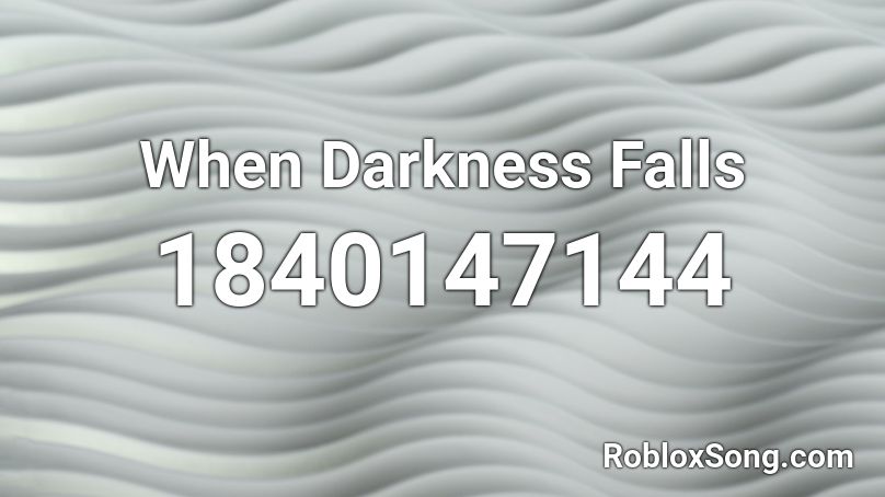 When Darkness Falls Roblox ID