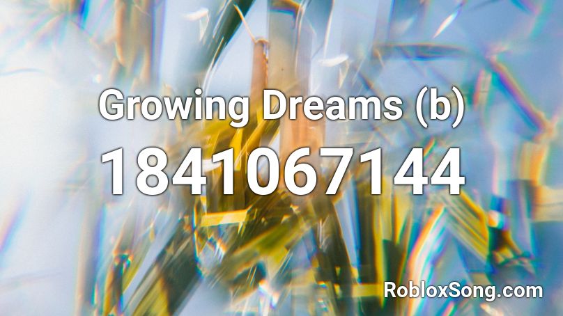 Growing Dreams (b) Roblox ID