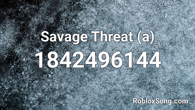 Savage Threat (a) Roblox ID