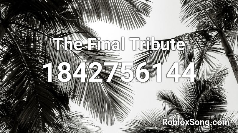 The Final Tribute Roblox ID