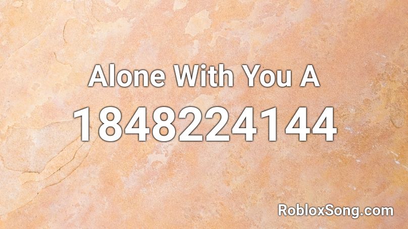 Alone With You A Roblox ID