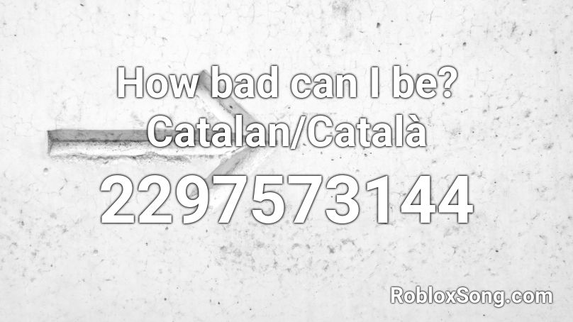 How bad can I be? Catalan/Català Roblox ID