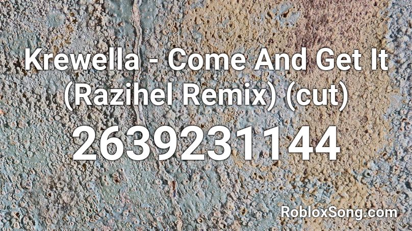 Krewella - Come And Get It (Razihel Remix) (cut) Roblox ID