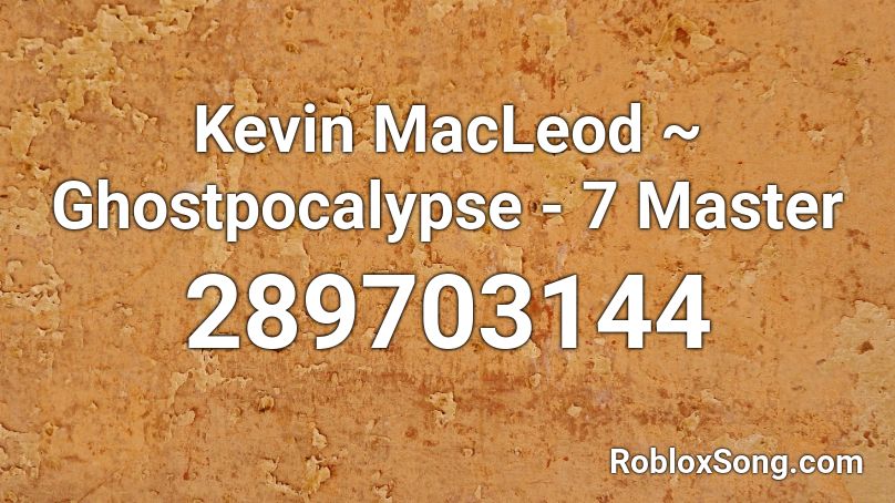 Kevin MacLeod ~ Ghostpocalypse - 7 Master Roblox ID