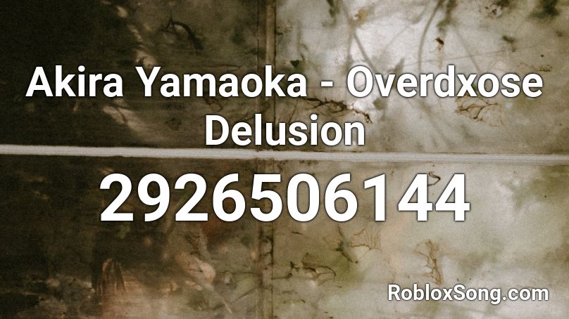 Akira Yamaoka - Overdxose Delusion Roblox ID