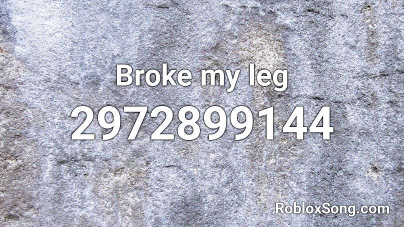 Broke my leg Roblox ID