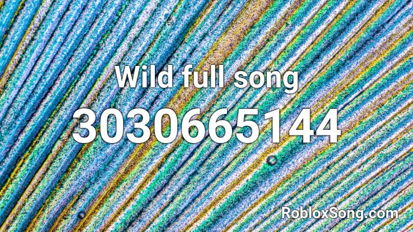 Wild full song Roblox ID