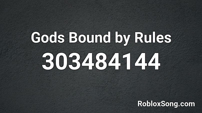 Gods Bound By Rules Roblox Id Roblox Music Codes - roblox songs new rules