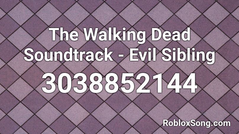 The Walking Dead Soundtrack - Evil Sibling Roblox ID