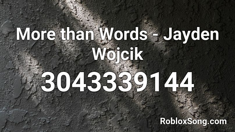 More than Words - Jayden Wojcik Roblox ID