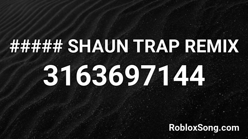 ##### SHAUN TRAP REMIX Roblox ID