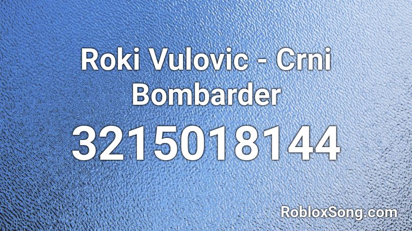 Roki Vulovic - Crni Bombarder Roblox ID