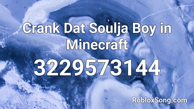 Crank Dat Soulja Boy In Minecraft Roblox Id Roblox Music Codes - crank that soulja boy roblox id