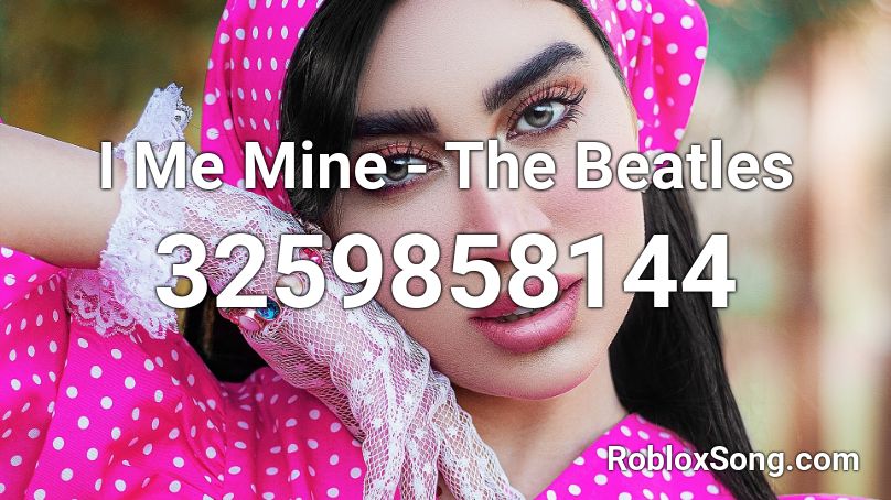 I Me Mine - The Beatles Roblox ID