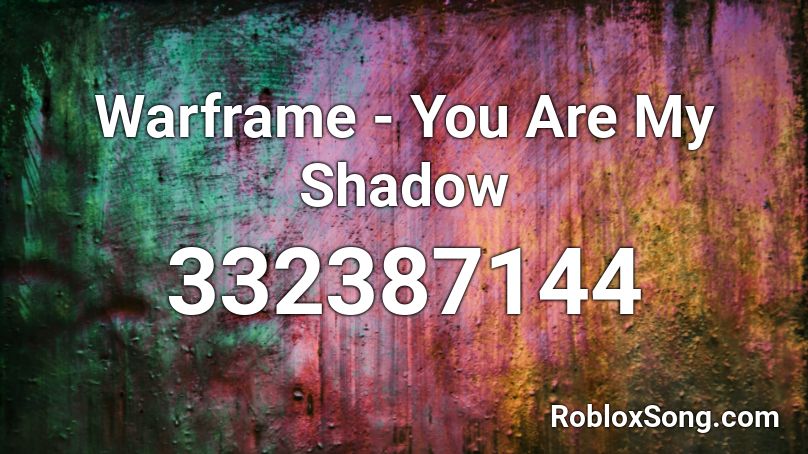 Warframe - You Are My Shadow Roblox ID