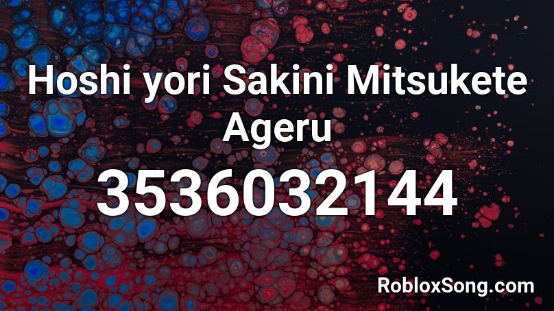 Hoshi yori Sakini Mitsukete Ageru Roblox ID