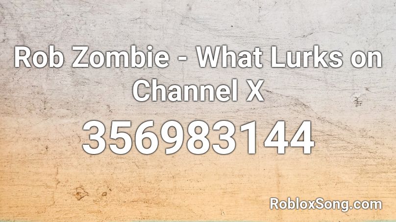 Rob Zombie - What Lurks on Channel X Roblox ID