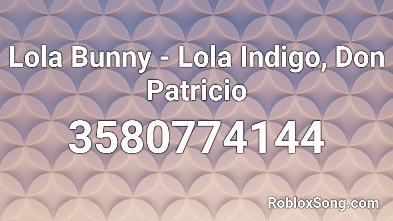 Lola Bunny - Lola Indigo, Don Patricio Roblox ID