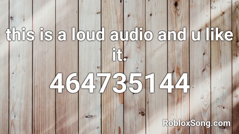 This Is A Loud Audio And U Like It Roblox Id Roblox Music Codes - loud roblox audio id