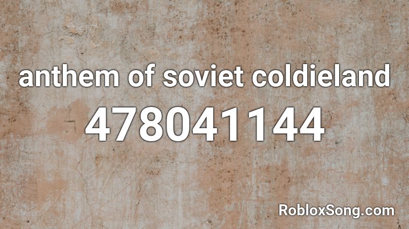 anthem of soviet coldieland Roblox ID