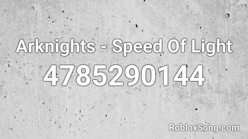 Arknights - Speed Of Light Roblox ID