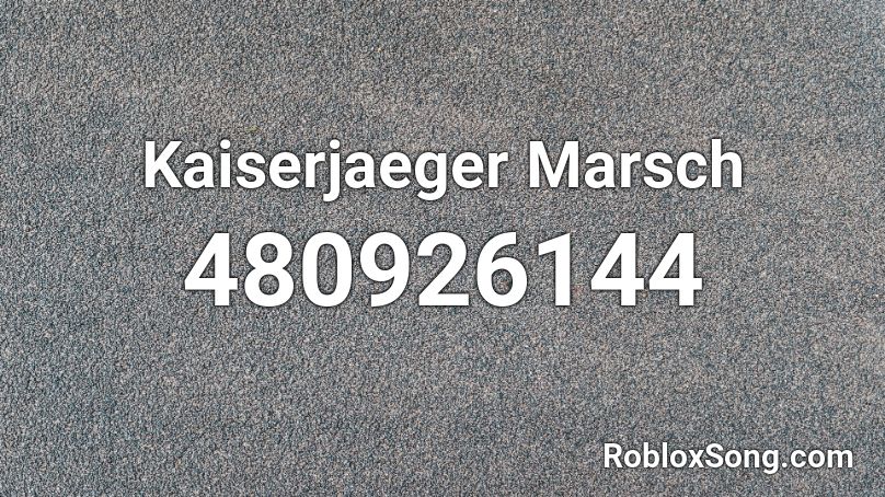Kaiserjaeger Marsch Roblox ID