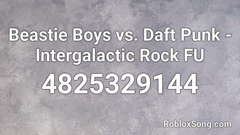 Beastie Boys vs. Daft Punk - Intergalactic Rock FU Roblox ID