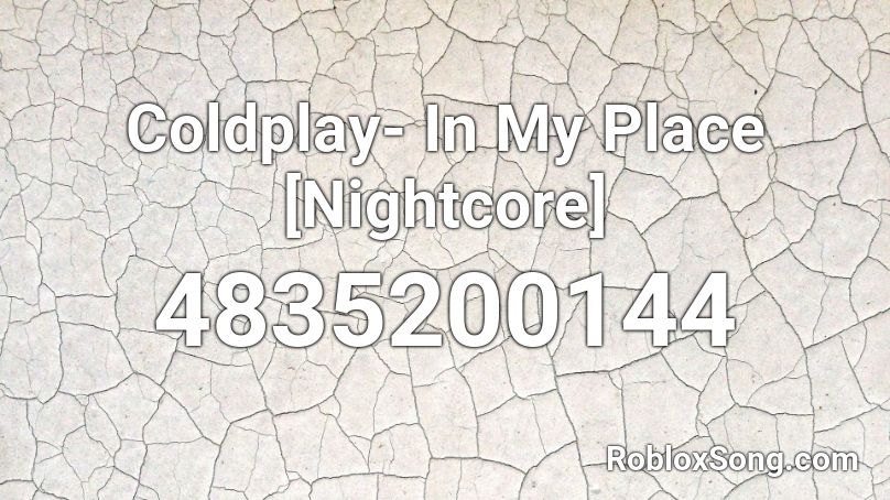 Coldplay- In My Place [Nightcore] Roblox ID