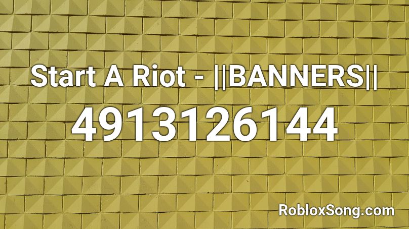 Start A Riot - ||BANNERS|| Roblox ID