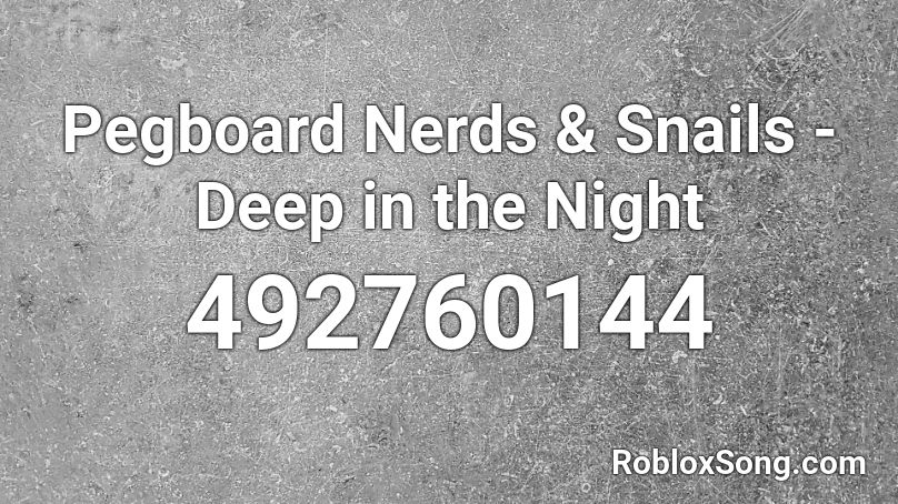 Pegboard Nerds & Snails - Deep in the Night Roblox ID