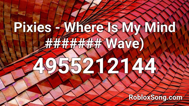 Pixies - Where Is My Mind ####### Wave) Roblox ID