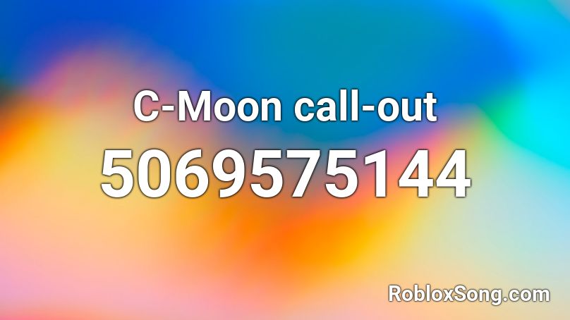 C Moon Call Out Roblox Id Roblox Music Codes - pj id for roblox
