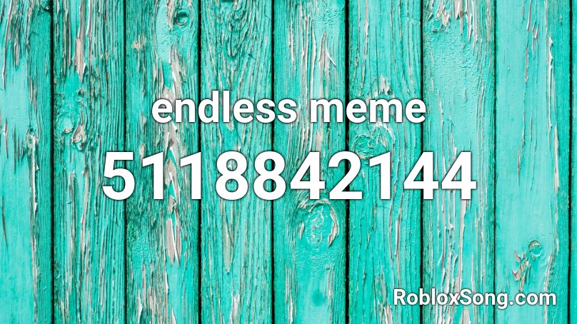 endless meme Roblox ID