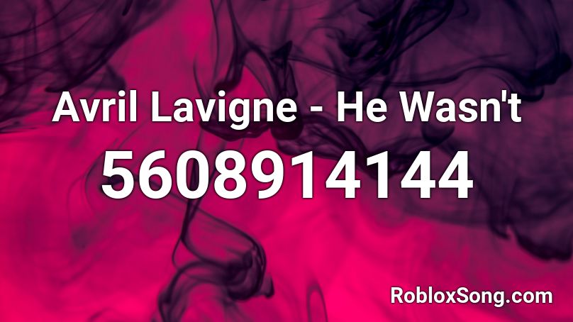 Avril Lavigne - He Wasn't Roblox ID