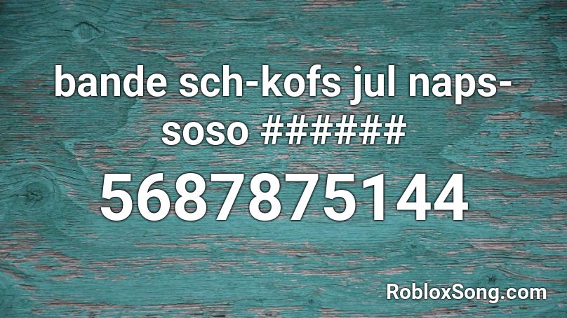 bande sch-kofs jul naps-soso ###### Roblox ID