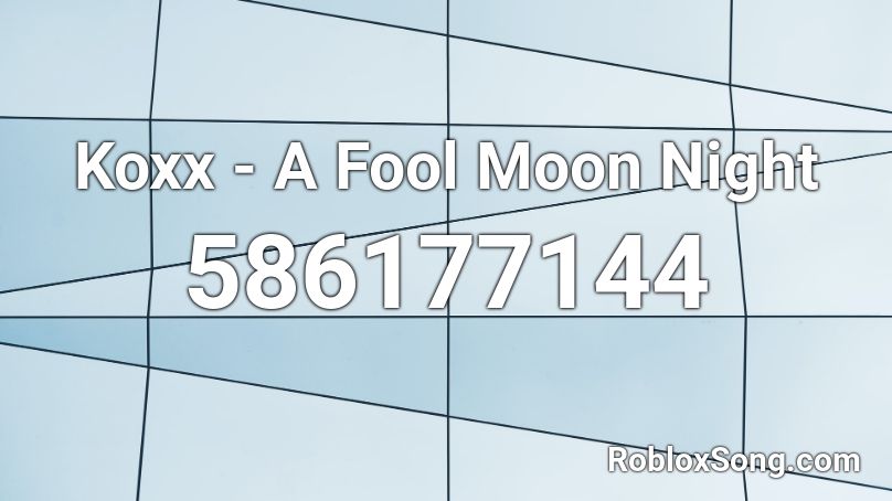 Koxx - A Fool Moon Night Roblox ID