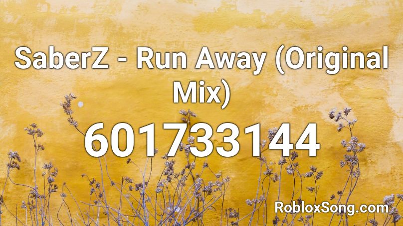 SaberZ - Run Away (Original Mix) Roblox ID