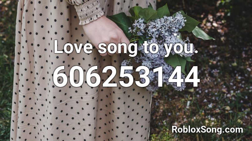 Love song to you. Roblox ID