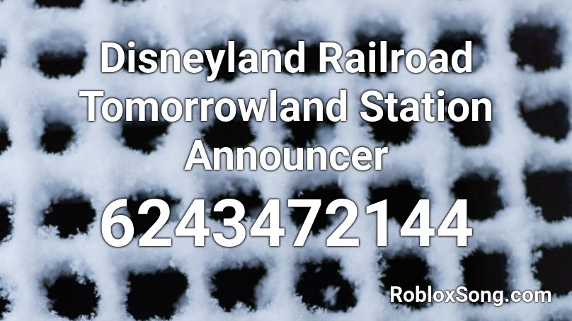 Disneyland Railroad Tomorrowland Station Announcer Roblox ID