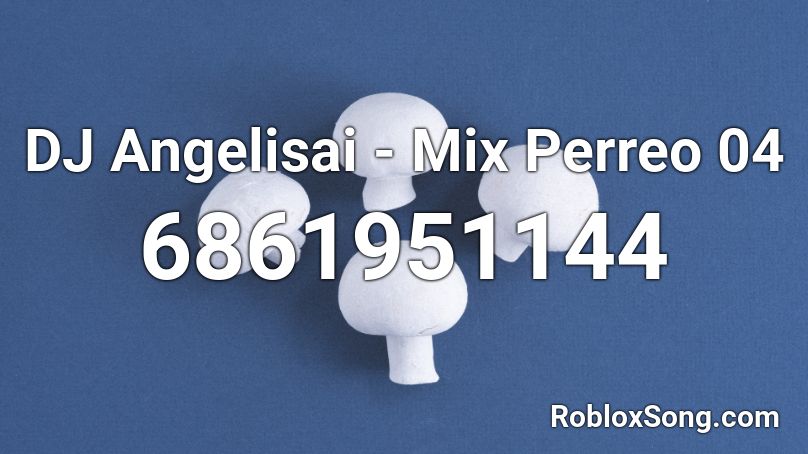 DJ Angelisai - Mix Perreo 04 Roblox ID