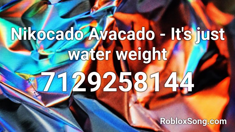 Nikocado Avacado - It's just water weight Roblox ID
